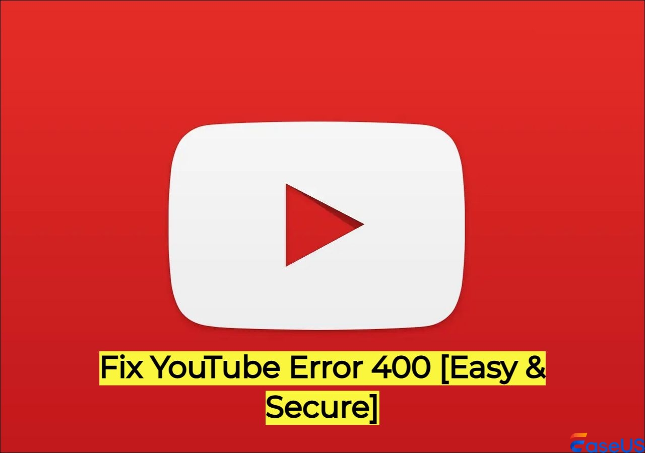 How to Fix YouTube Error 400 [2024 Update]